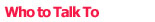 Who to Talk To